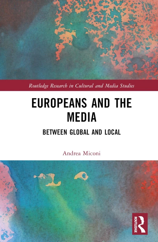 Europeans and the Media: Between Global and Local (Routledge Research in Cultural and Media Studies)