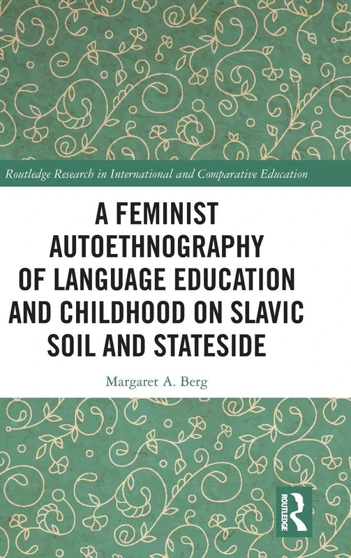 A Feminist Autoethnography of Language Education and Childhood on Slavic Soil and Stateside (Routledge Research in International and Comparative Education)