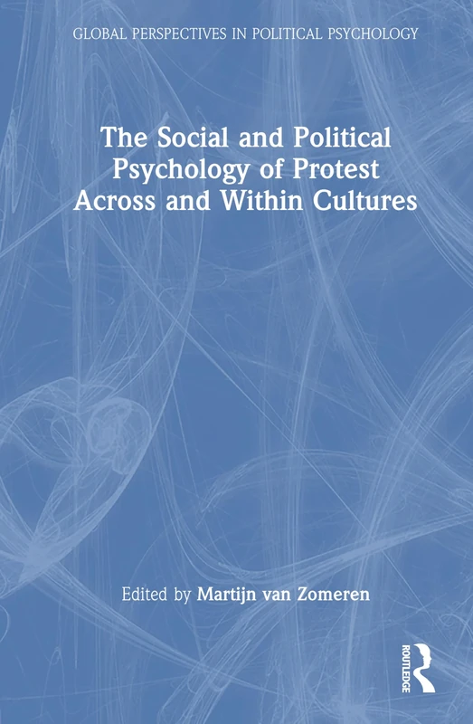 The Social and Political Psychology of Protest Across and Within Cultures (Global Perspectives in Political Psychology)