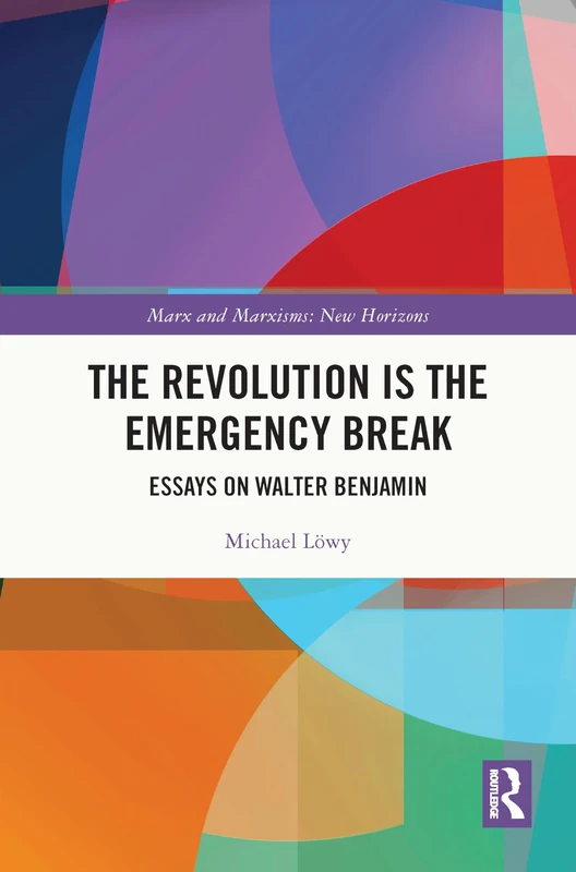 The Revolution is the Emergency Break: Essays on Walter Benjamin (Marx and Marxisms)