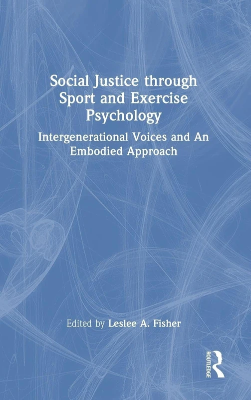 Social Justice through Sport and Exercise Psychology: Intergenerational Voices and An Embodied Approach