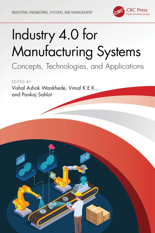Industry 4.0 for Manufacturing Systems: Concepts, Technologies, and Applications (Industrial Engineering, Systems, and Management)