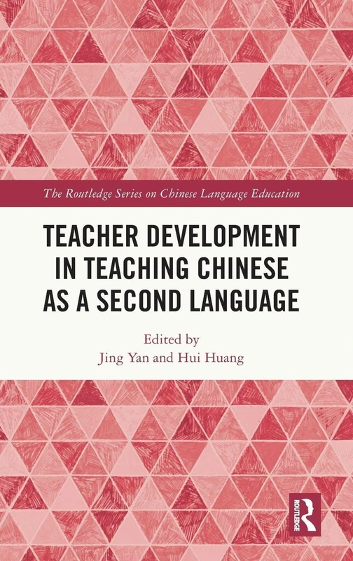 Teacher Development in Teaching Chinese as a Second Language (The Routledge Series on Chinese Language Education)
