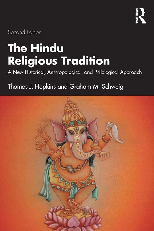 The Hindu Religious Tradition: A New Historical, Anthropological, and Philological Approach