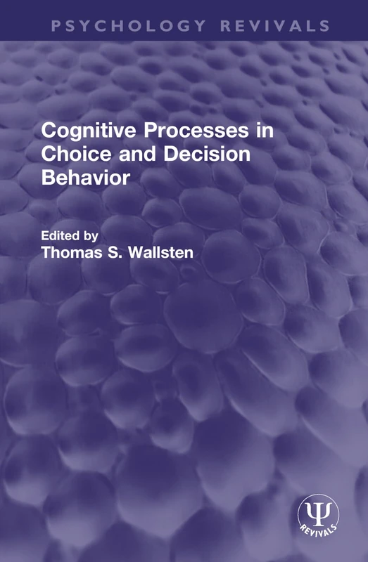 Cognitive Processes in Choice and Decision Behavior (Psychology Revivals)