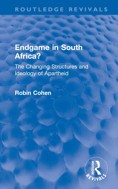 Endgame in South Africa?: The Changing Structures and Ideology of Apartheid (Routledge Revivals)