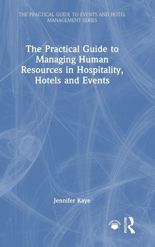 The Practical Guide to Managing Human Resources in Hospitality, Hotels and Events (The Practical Guide to Events and Hotel Management Series)
