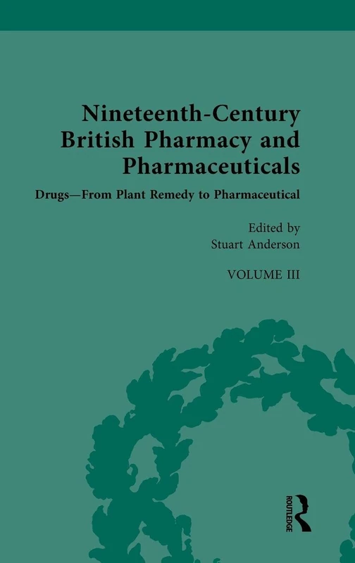 Nineteenth-Century British Pharmacy & Pharmaceuticals Vol III