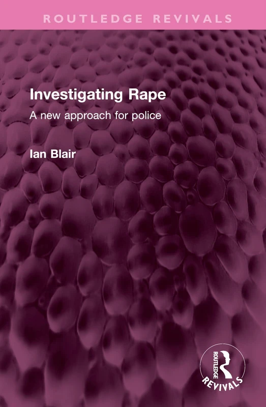 Investigating Rape: A New Approach for Police (Routledge Revivals)