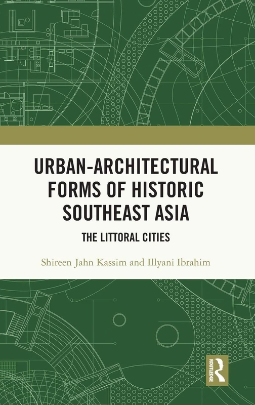 Urban-Architectural Forms of Historic Southeast Asia: The Littoral Cities