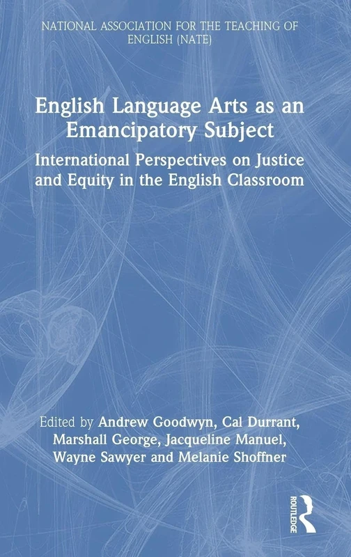 English Language Arts as an Emancipatory Subject: International Perspectives on Justice and Equity in the English Classroom (National Association for the Teaching of English NATE)