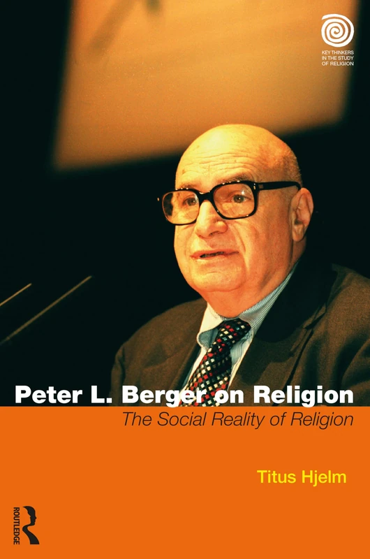 Peter L. Berger on Religion: The Social Reality of Religion (Key Thinkers in the Study of Religion)
