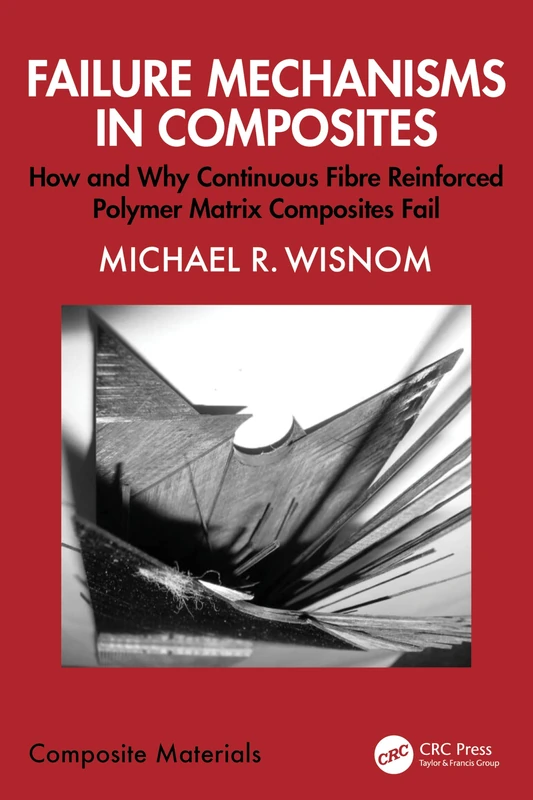 Failure Mechanisms in Composites: How and Why Continuous Fibre Reinforced Polymer Matrix Composites Fail (Composite Materials)