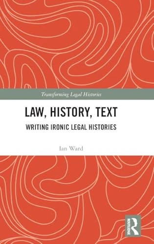 Law, History, Text: Writing Ironic Legal Histories (Transforming Legal Histories) - Image 1