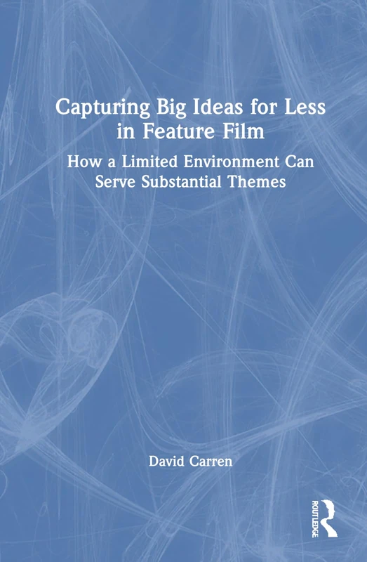 Routledge - Capturing Big Ideas for Less in Feature Film