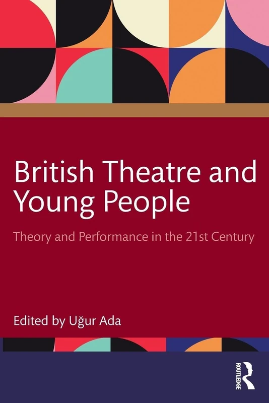 British Theatre and Young People: Theory and Performance in the 21st Century