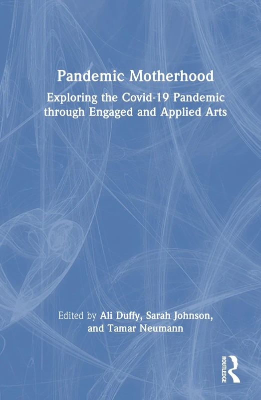Routledge - Pandemic Motherhood: Arts and COVID-19 Book