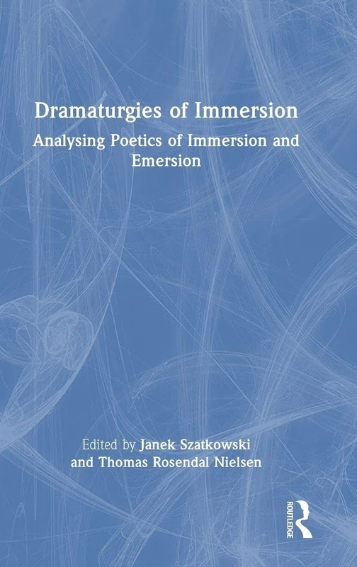 Dramaturgies of Immersion: Analysing Poetics of Immersion and Emersion