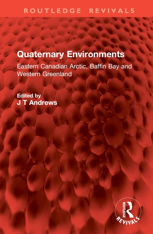 Quaternary Environments: Eastern Canadian Arctic, Baffin Bay and Western Greenland (Routledge Revivals)