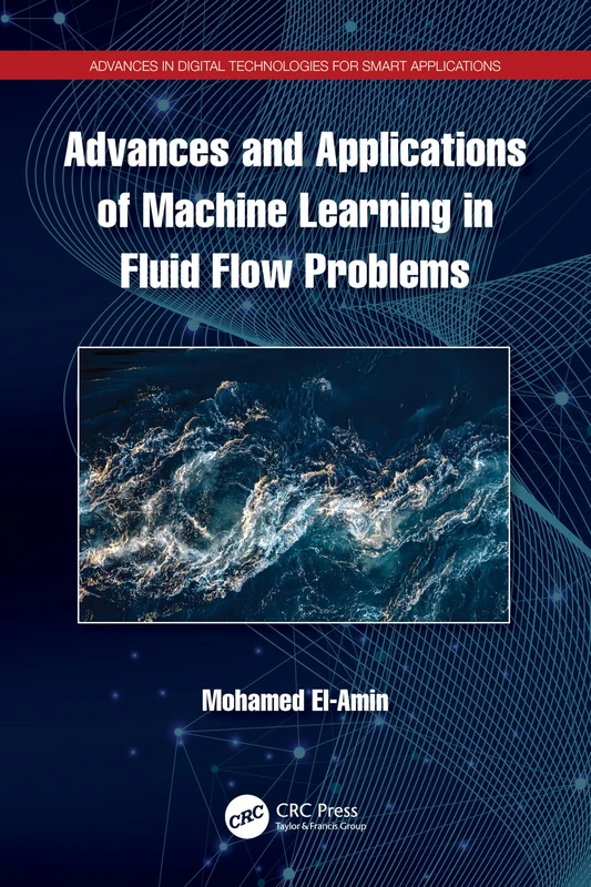 Advances and Applications of Machine Learning in Fluid Flow Problems (Advances in Digital Technologies for Smart Applications)