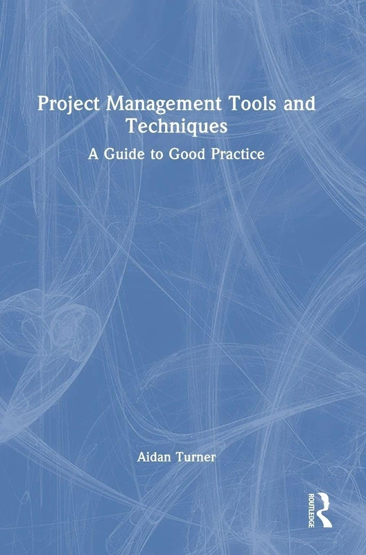 Routledge Project Management Tools and Techniques Guide