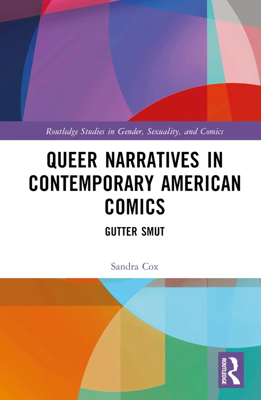 Queer Narratives in Contemporary American Comics: Gutter Smut (Routledge Studies in Gender, Sexuality, and Comics)