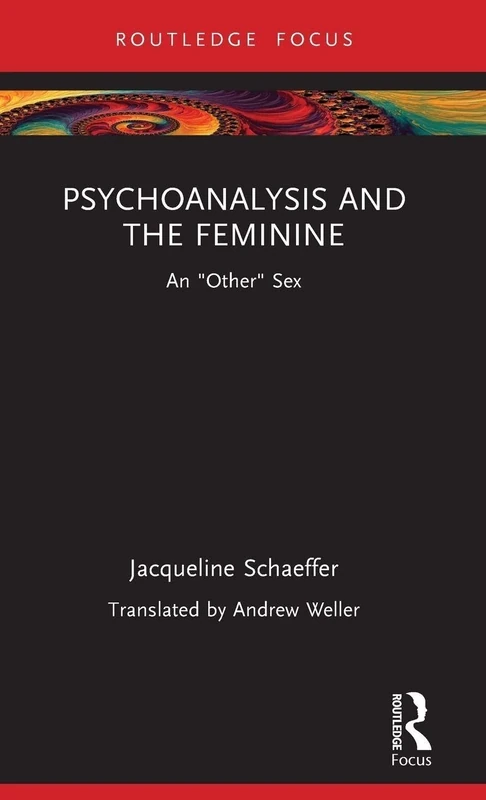 Psychoanalysis and the Feminine: An "Other" Sex (Routledge Focus on Mental Health)