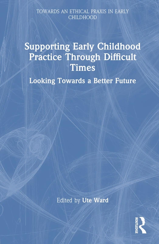 Routledge Supporting Early Childhood Practice Through Difficult Times