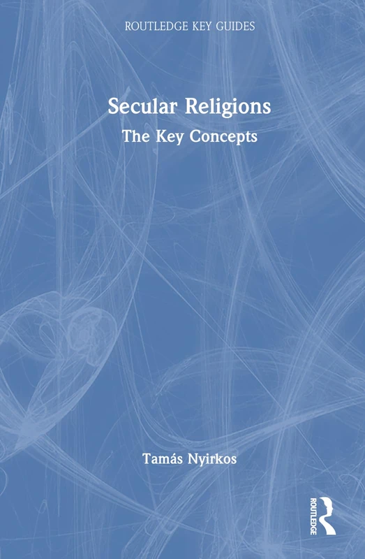 Secular Religions: The Key Concepts (Routledge Key Guides)