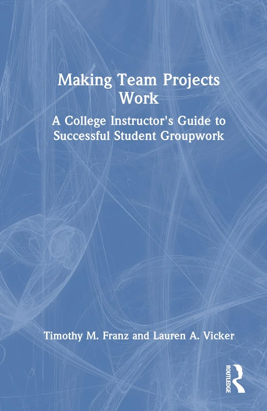Routledge Making Team Projects Work - Instructor Guide