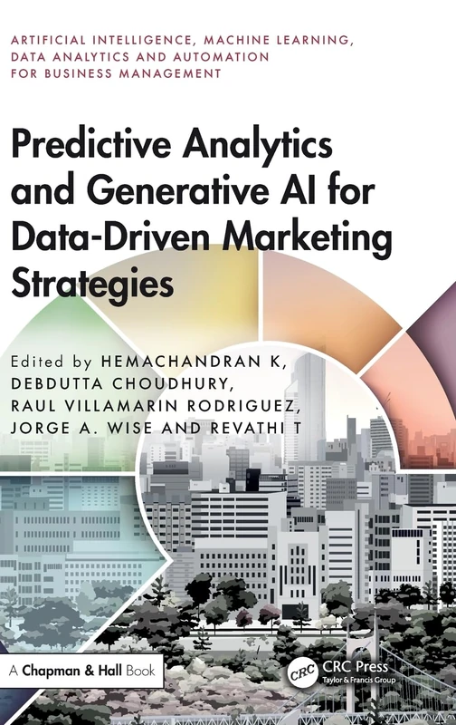 Predictive Analytics and Generative AI for Data-Driven Marketing Strategies (Artificial Intelligence, Machine Learning, Data Analytics and Automation for Business Management)