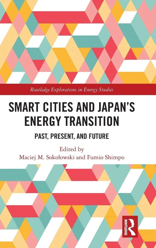 Smart Cities and Japan's Energy Transition: Past, Present, and Future (Routledge Explorations in Energy Studies)