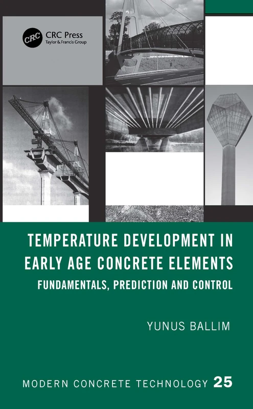 Temperature Development in Early Age Concrete Elements: Fundamentals, Prediction and Control (Modern Concrete Technology)