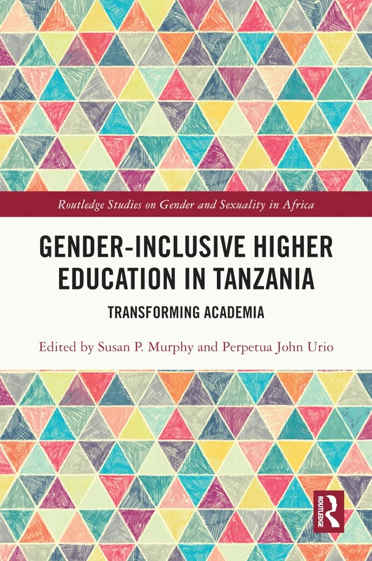 Gender-Inclusive Higher Education in Tanzania: Transforming Academia (Routledge Studies on Gender and Sexuality in Africa)