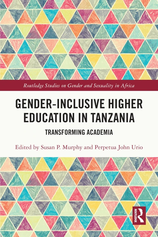 Gender-Inclusive Higher Education in Tanzania: Transforming Academia (Routledge Studies on Gender and Sexuality in Africa)