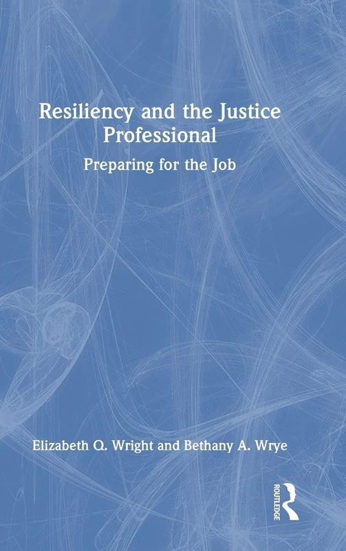 Resiliency and the Justice Professional: Preparing for the Job
