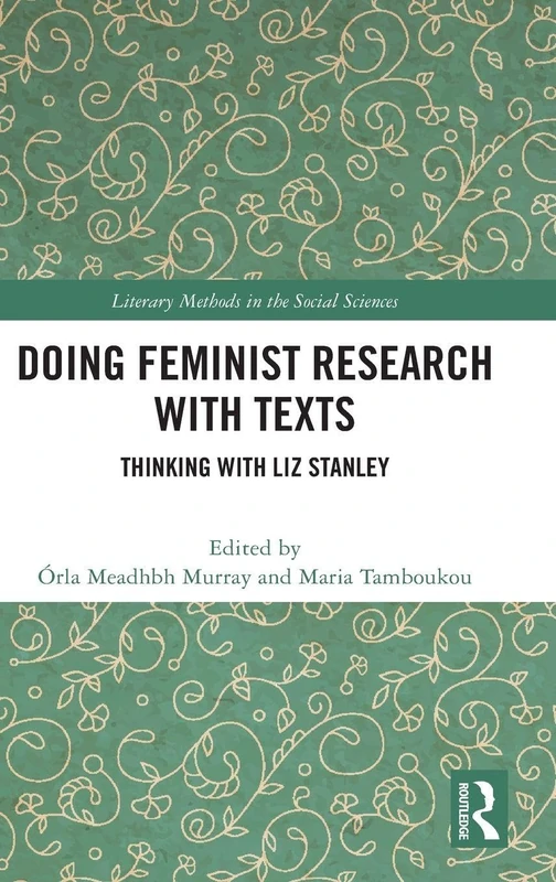 Doing Feminist Research with Texts: Thinking with Liz Stanley (Literary Methods in the Social Sciences)
