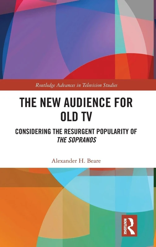 The New Audience for Old TV: Considering the Resurgent Popularity of The Sopranos (Routledge Advances in Television Studies)