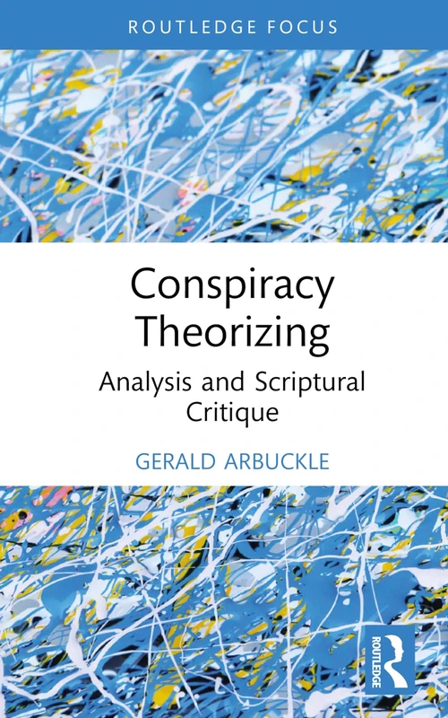 Conspiracy Theorizing: Analysis and Scriptural Critique (Routledge Focus on Religion)