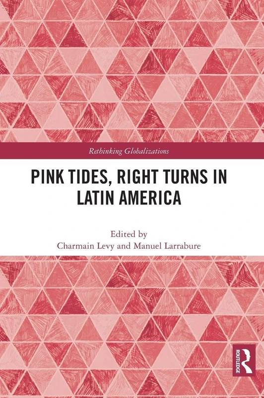 Pink Tides, Right Turns in Latin America (Rethinking Globalizations)