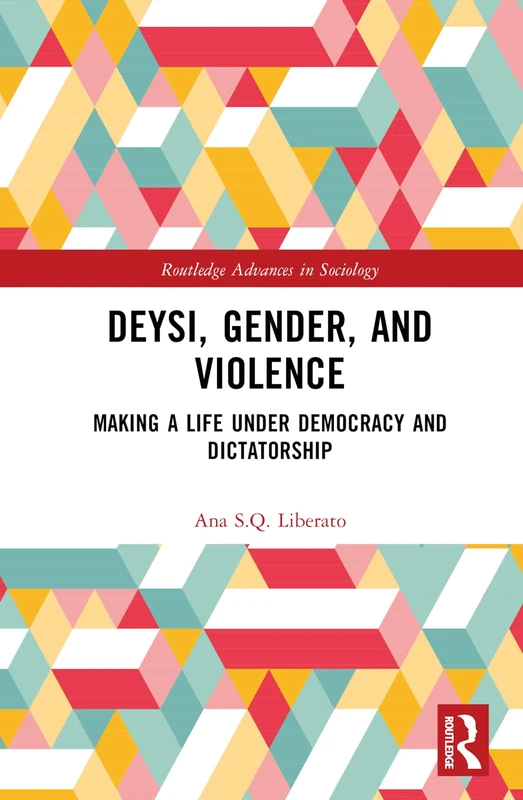 Deysi, Gender, and Violence: Making a Life Under Democracy and Dictatorship (Routledge Advances in Sociology) - Image 1