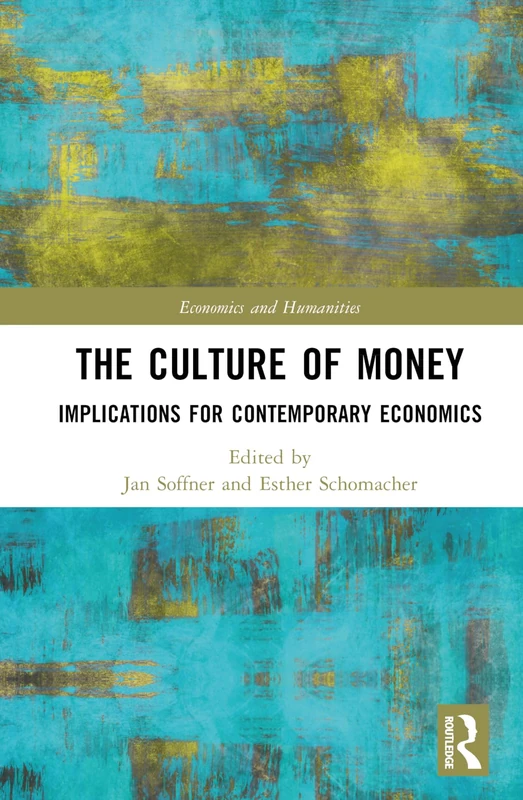 The Culture of Money: Implications for Contemporary Economics (Economics and Humanities)
