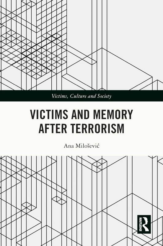 Victims and Memory After Terrorism (Victims, Culture and Society)