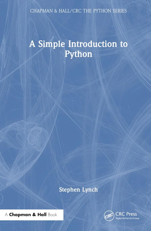 A Simple Introduction to Python (Chapman & Hall/CRC The Python Series)