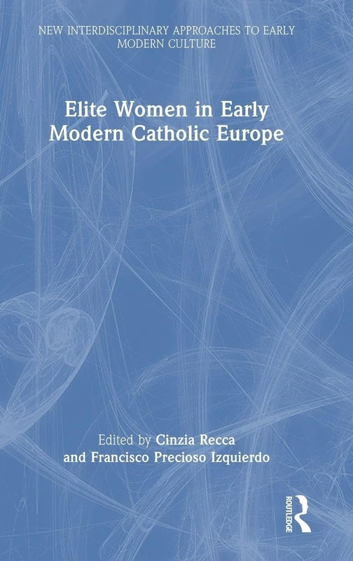Elite Women in Early Modern Catholic Europe (New Interdisciplinary Approaches to Early Modern Culture) - Image 1