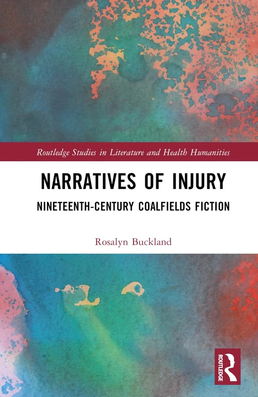 Narratives of Injury: Nineteenth-Century Coalfields Fiction (Routledge Studies in Literature and Health Humanities) - Image 1