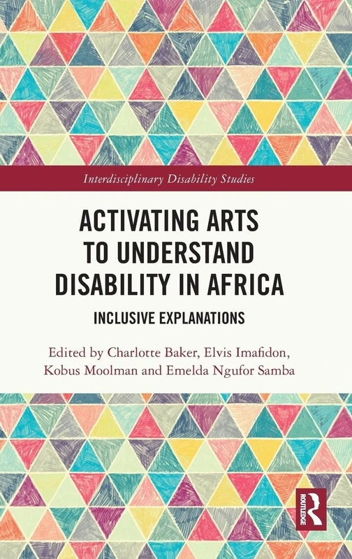 Activating Arts to Understand Disability in Africa: Inclusive Explanations (Interdisciplinary Disability Studies)