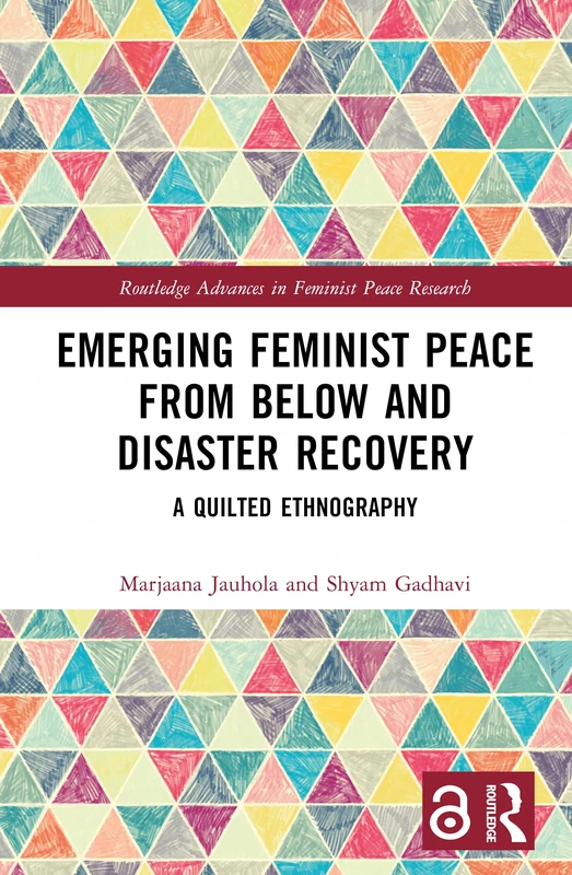 Emerging Feminist Peace from Below and Disaster Recovery: A Quilted Ethnography (Routledge Advances in Feminist Peace Research)