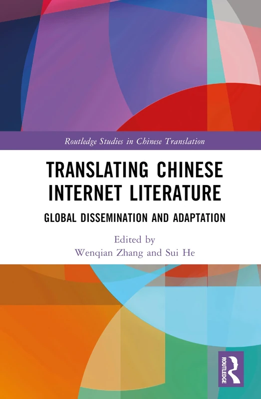 Translating Chinese Internet Literature: Global Dissemination and Adaptation (Routledge Studies in Chinese Translation)