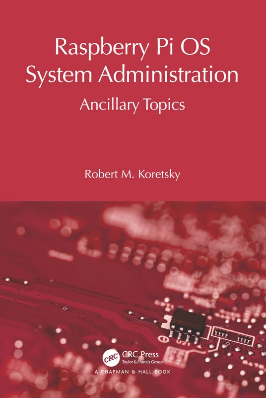 Raspberry Pi OS System Administration: Ancillary Topics (Raspberry Pi OS System Administration with systemd)